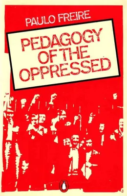  Pedagogy of the Oppressed :  A Revolutionary Call for Liberation Through Education!