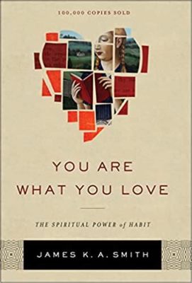  You Are What You Love: The Spiritual Power of Habit - A Tapestry Woven with Threads of Passion and Transformation